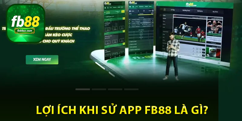 Lợi ích khi sử app FB88 là gì?