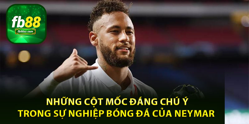 Những cột mốc đáng chú ý trong sự nghiệp bóng đá của Neymar Jr