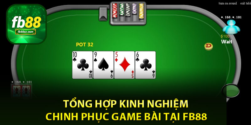 Tổng hợp kinh nghiệm chinh phục game bài tại FB88