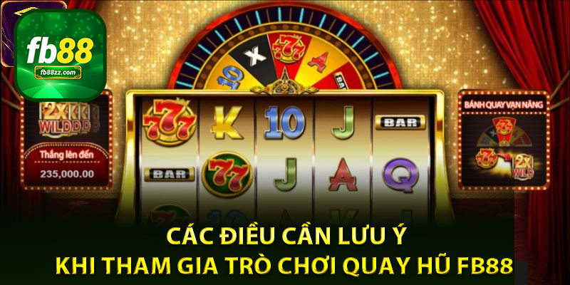 Các điều cần lưu ý khi tham gia trò chơi quay hũ FB88