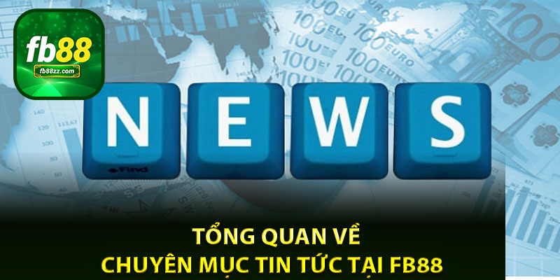 Tổng quan về chuyên mục tin tức tại FB88